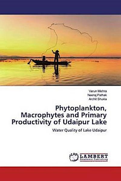 Phytoplankton, Macrophytes and Primary Productivity of Udaipur Lake