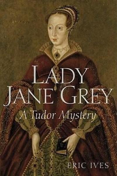 Lady Jane Grey: A Tudor Mystery - Eric Ives