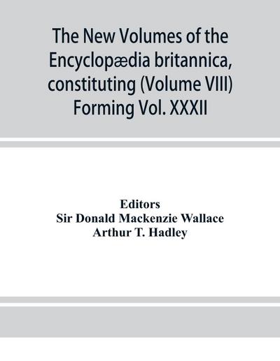 The new volumes of the Encyclopædia britannica, constituting, in combination with the existing volumes of the ninth edition, the tenth edition of that work, and also supplying a new, distinctive, and independent library of reference dealing with recent ev