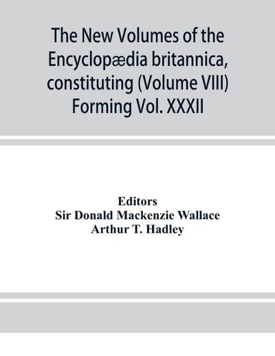 The new volumes of the Encyclopædia britannica, constituting, in combination with the existing volumes of the ninth edition, the tenth edition of that work, and also supplying a new, distinctive, and independent library of reference dealing with recent ev