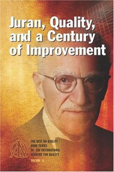 Juran, Quality, and a Century of Improvement (eBook, PDF) - Kenneth S. Stephens