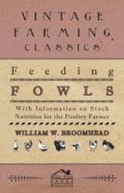 Feeding Fowls - With Information on Stock Nutrition for the Poultry Farmer