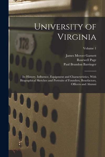 University of Virginia; its History, Influence, Equipment and Characteristics, With Biographical Sketches and Portraits of Founders, Benefactors, Offi