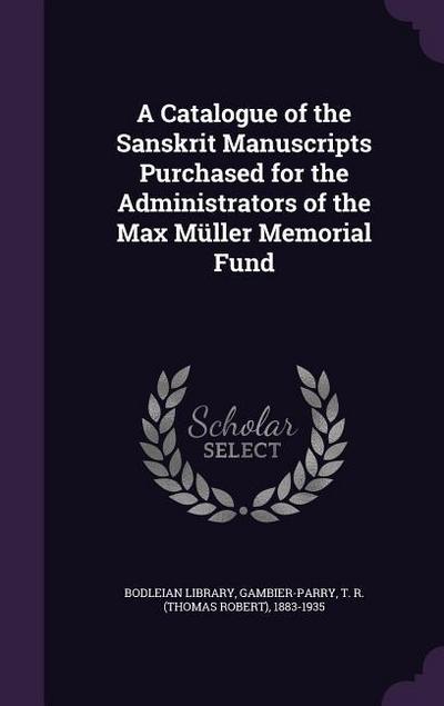 A Catalogue of the Sanskrit Manuscripts Purchased for the Administrators of the Max Müller Memorial Fund