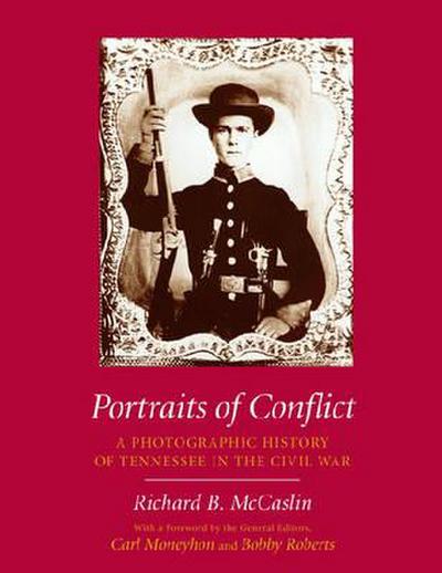 Portraits of Conflict: Tennessee: A Photographic History of Tennessee in the Civil War
