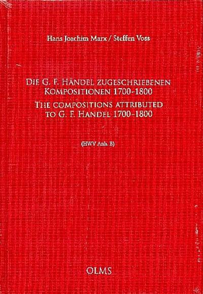 Die G. F. Händel zugeschriebenen Kompositionen, 1700-1800/The Compositions attributed to G. F. Handel, 1700-1800