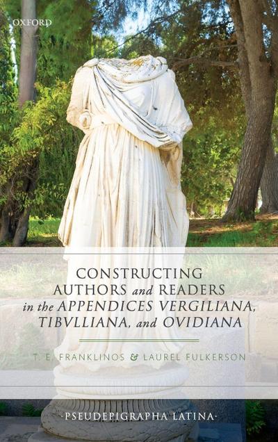 Constructing Authors and Readers in the Appendices Vergiliana, Tibulliana, and Ouidiana
