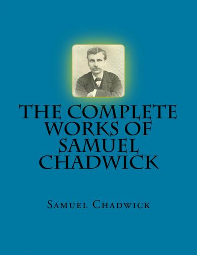 The Complete Works of Samuel Chadwick