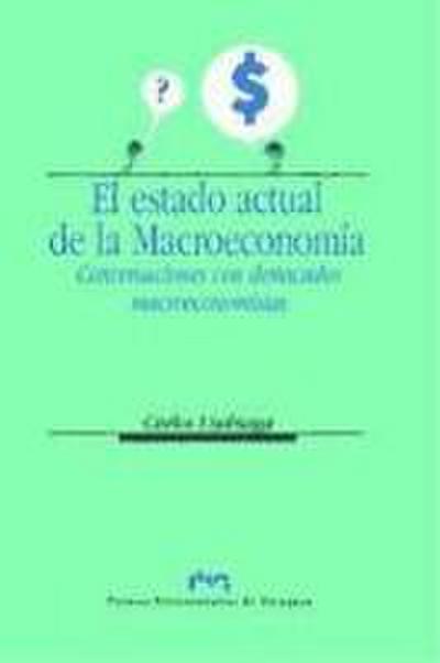 El estado actual de la macroeconomía : conversaciones con destacados macroeconomistas