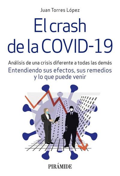 El crash de la COVID-19 : análisis de una crisis diferente a todas las demás : entendiendo sus efectos, sus remedios y lo que puede venir