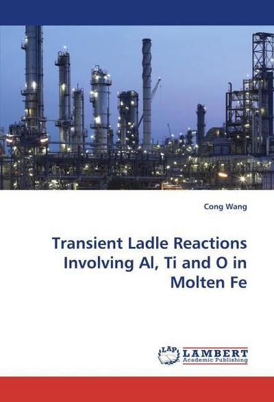 Transient Ladle Reactions Involving Al, Ti and O in Molten Fe