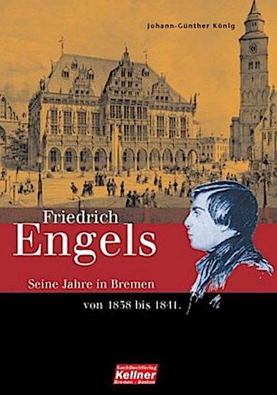 Friedrich Engels. Die Bremer Jahre 1838-1841