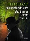 Schlumpf Erwin Mord – Wachtmeister Studers erster Fall von Friedrich Glauser | Ebook