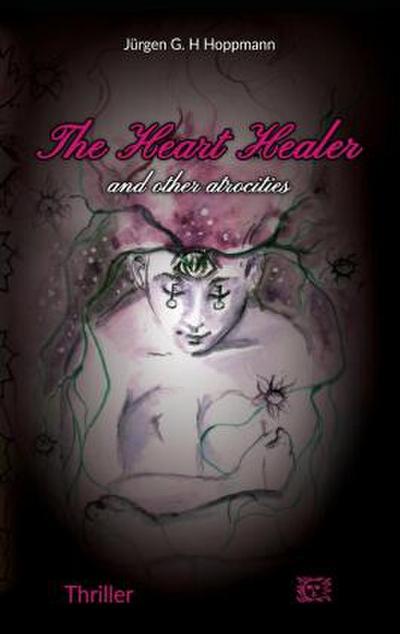 The Heart Healer - and other atrocities