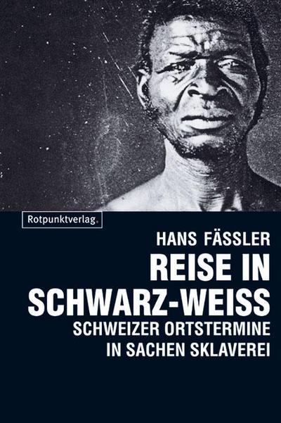 Reise in Schwarz-Weiss: Schweizer Ortstermine in Sachen Sklaverei