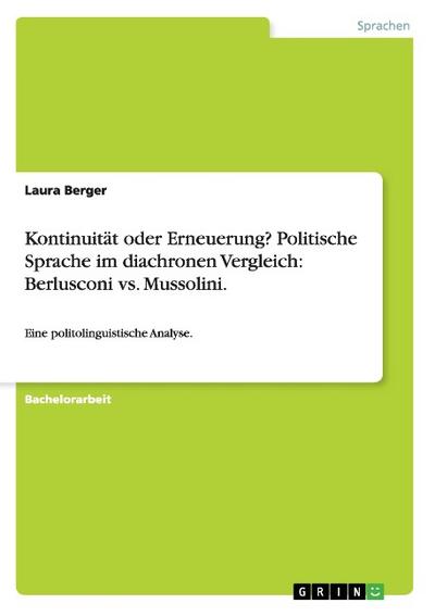 Kontinuität oder Erneuerung? Politische Sprache im diachronen Vergleich: Berlusconi vs.Mussolini.