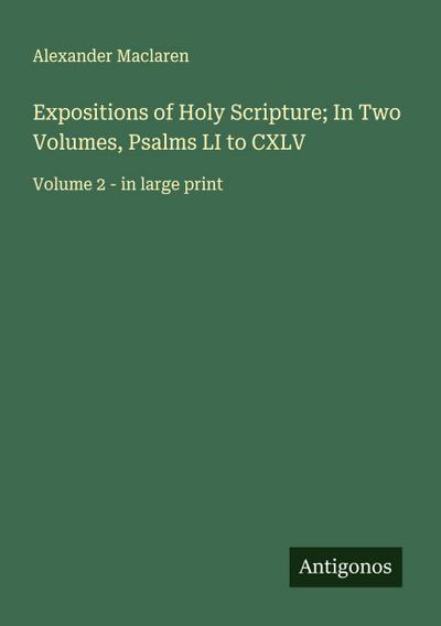 Expositions of Holy Scripture; In Two Volumes, Psalms LI to CXLV