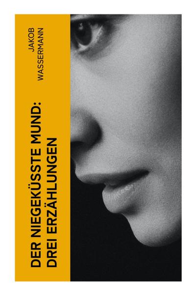 Der niegeküßte Mund: Drei Erzählungen