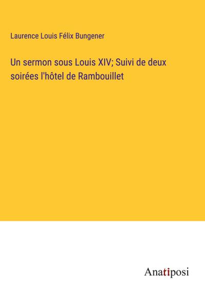 Un sermon sous Louis XIV; Suivi de deux soirées l’hôtel de Rambouillet