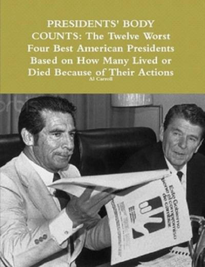 Presidents’ Body Counts: The Twelve Worst and Four Best American Presidents Based on How Many Lived or Died Because of Their Actions (Best and Worst in History, #1)