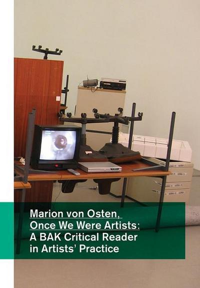 Marion Von Osten: Once We Were Artists: A Bak Critical Reader in Artists’ Practice