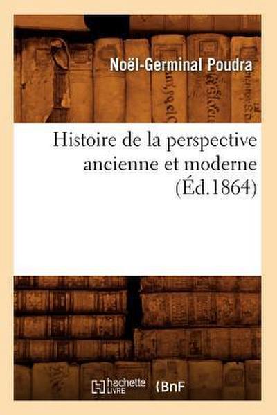 Histoire de la Perspective Ancienne Et Moderne (Éd.1864)