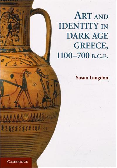 Art and Identity in Dark Age Greece, 1100-700 BCE