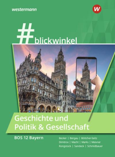 #blickwinlkel - Geschichte und Politik & Gesellschaft. Für die BOS 12 Schulbuch.Bayern