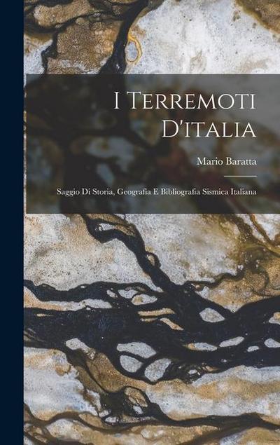 I Terremoti D’italia: Saggio Di Storia, Geografia E Bibliografia Sismica Italiana