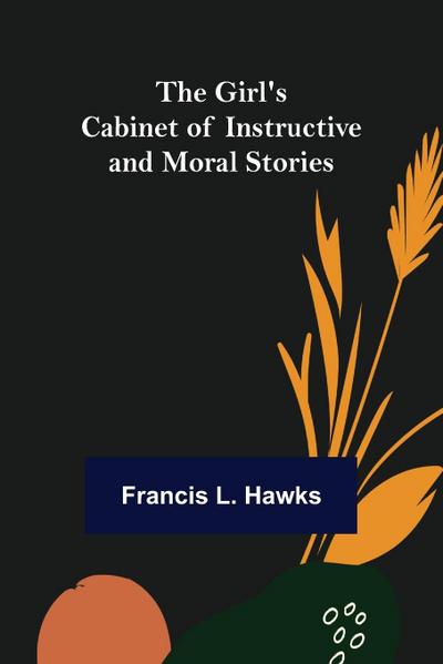 The Girl’s Cabinet of Instructive and Moral Stories