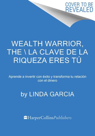 Wealth Warrior, the  La Clave de la Riqueza Eres Tú (Spanish Edition)