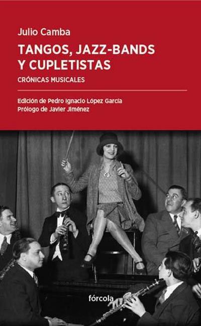 Tangos, jazz-bands y cupletistas : crónicas musicales, de Caruso a Cléo de Mérode