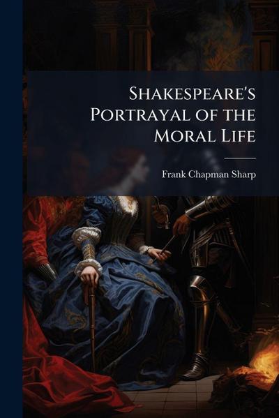 Shakespeare’s Portrayal of the Moral Life