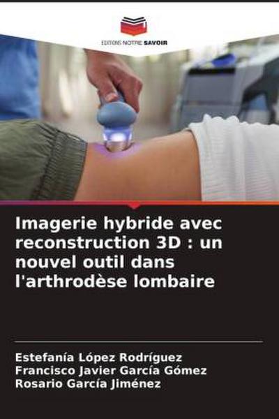 Imagerie hybride avec reconstruction 3D : un nouvel outil dans l’arthrodèse lombaire