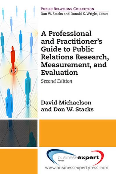 A Professional and Practitioner’s Guide to Public Relations Research, Measurement, and Evaluation, Second Edition