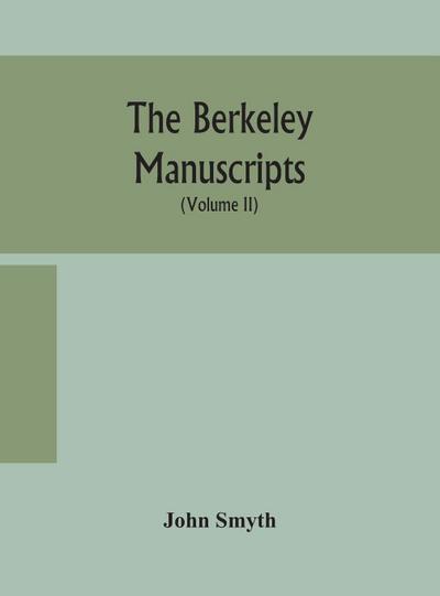 The Berkeley Manuscripts. The Lives Of The Berkeleys, Lords Of The Honour, Castle And Manor Of Berkeley, In The County Of Gloucester, From 1066 To 1618 With A Description Of The Hundred Of Berkeley And Of Its Inhabitants (Volume Ii)