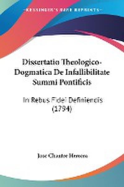 Dissertatio Theologico-Dogmatica De Infallibilitate Summi Pontificis