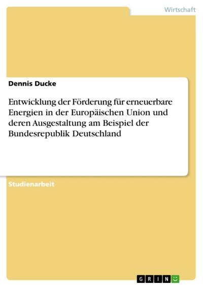 Entwicklung der Förderung für erneuerbare Energien in der Europäischen Union und deren Ausgestaltung am Beispiel der Bundesrepublik Deutschland