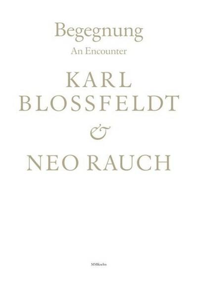 Begegnung / An Encounter: Karl Blossfeldt & Neo Rauch