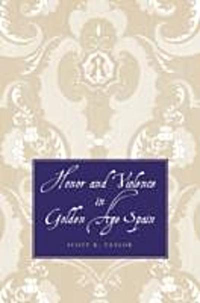 Honor and Violence in Golden Age Spain