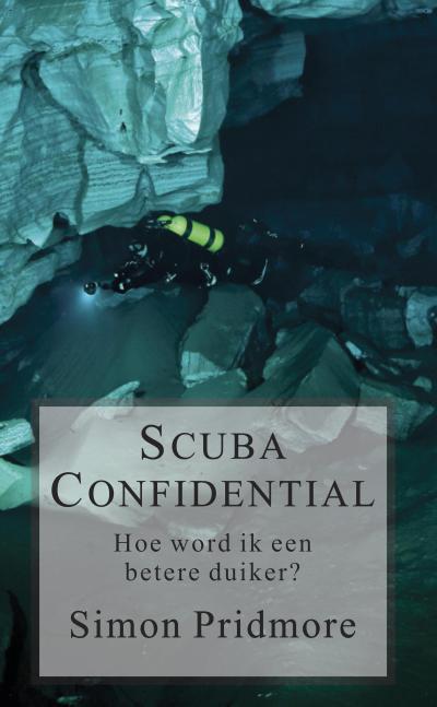 Scuba Confidential - Hoe word ik een betere duiker (De Scubaserie, #2)