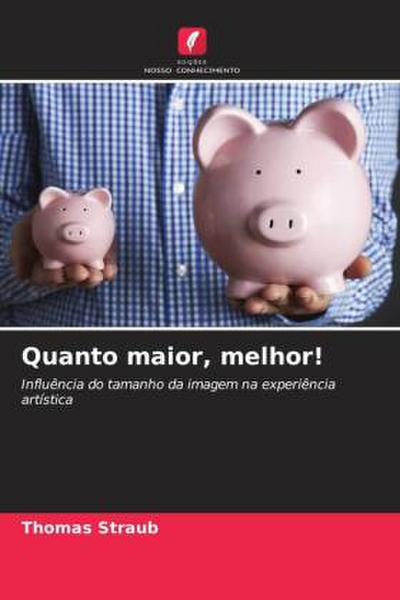Quanto maior, melhor!