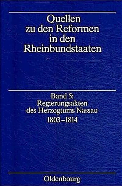 Regierungsakten des Herzogtums Nassau 1803-1814 (Quellen zu den Reformen in den Rheinbundstaaten)