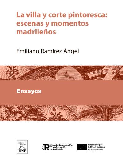 La villa y corte pintoresca : escenas y momentos madrileños
