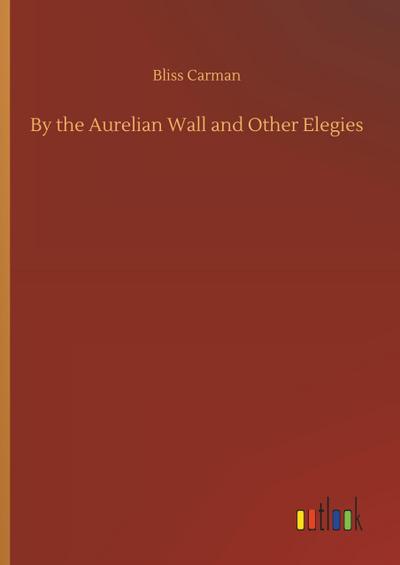 By the Aurelian Wall and Other Elegies