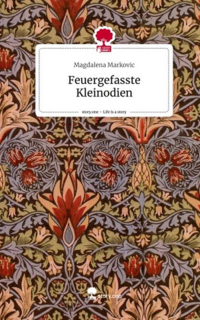 Feuergefasste Kleinodien. Life is a Story - story.one