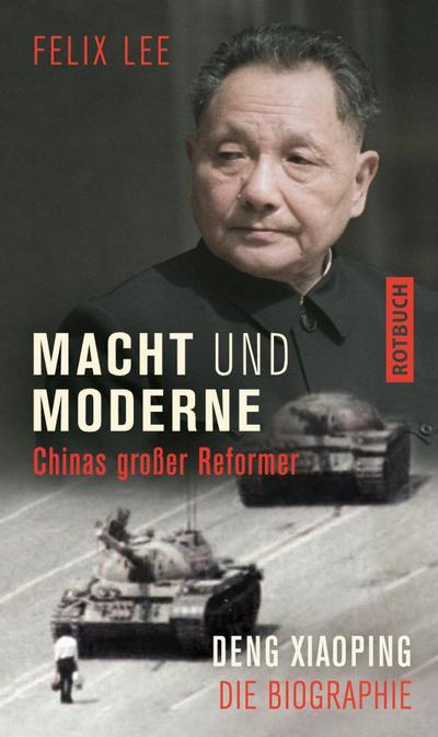 Macht und Moderne: Chinas großer Reformer Deng Xiaoping. Die Biographie (Rotbuch)