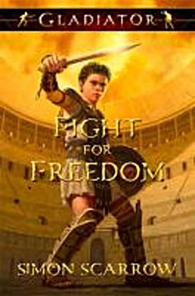 Scarrow, S: FIGHT FOR FREEDOM