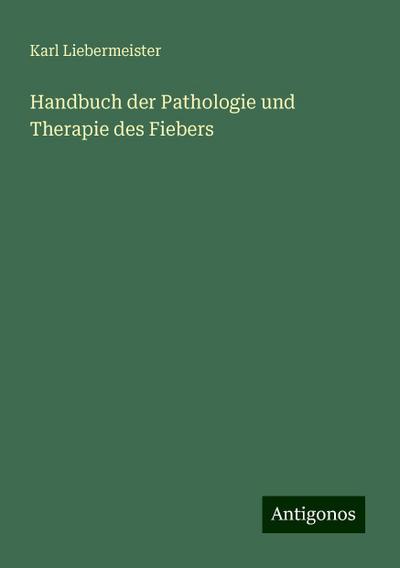 Liebermeister, K: Handbuch der Pathologie und Therapie des F