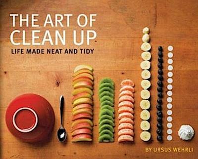 The Art of Clean Up: Life Made Neat and Tidy